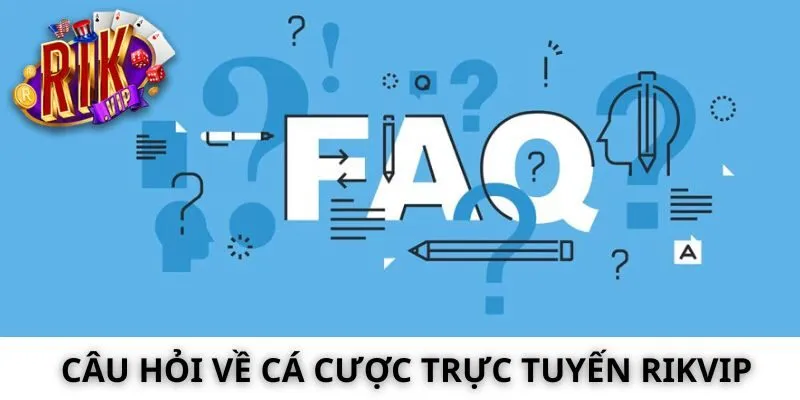 Câu hỏi về cá cược trực tuyến Rikvip