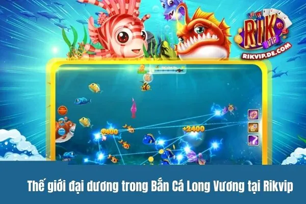 Bắn Cá Long Vương - Cuộc Săn Kho Báu Dưới Đại Dương Sâu Thẳm