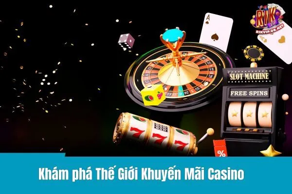 Cơ Hội Đặc Biệt – Khuyến Mãi Casino Chỉ Dành Cho Bạn!