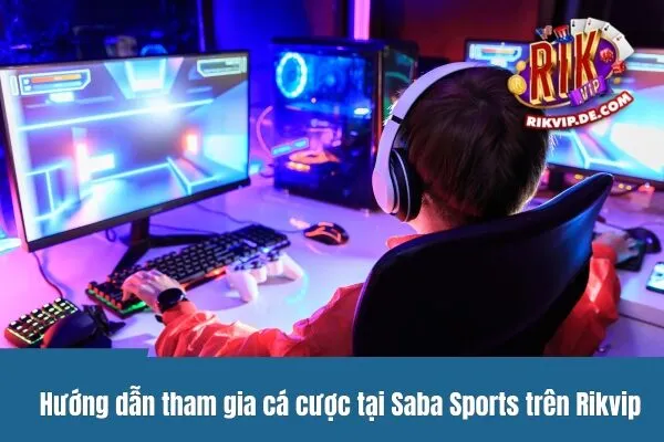 Hướng dẫn tham gia cá cược tại Saba Sports trên Rikvip