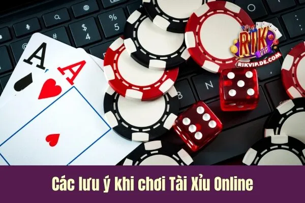 Các lưu ý khi chơi Tài Xỉu Online