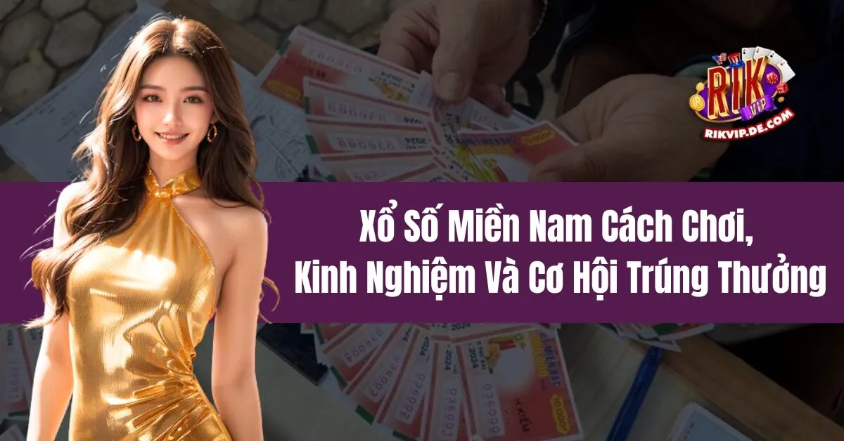 Xổ Số Miền Nam Cách Chơi, Kinh Nghiệm Và Cơ Hội Trúng Thưởng